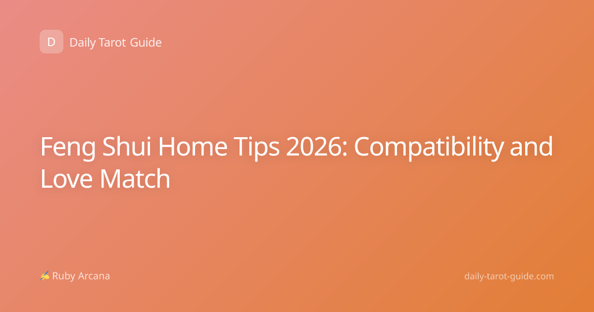 Feng Shui Home Tips 2026: Compatibility and Love Match