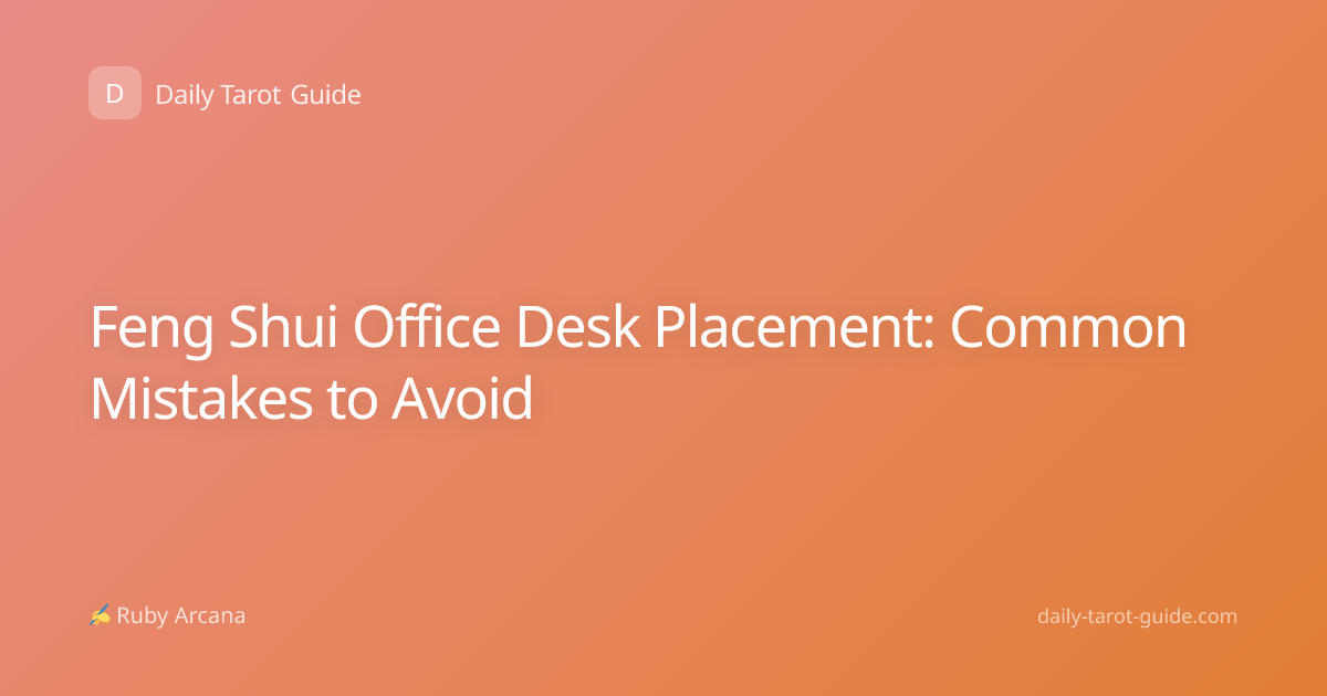 Feng Shui Office Desk Placement: Common Mistakes to Avoid